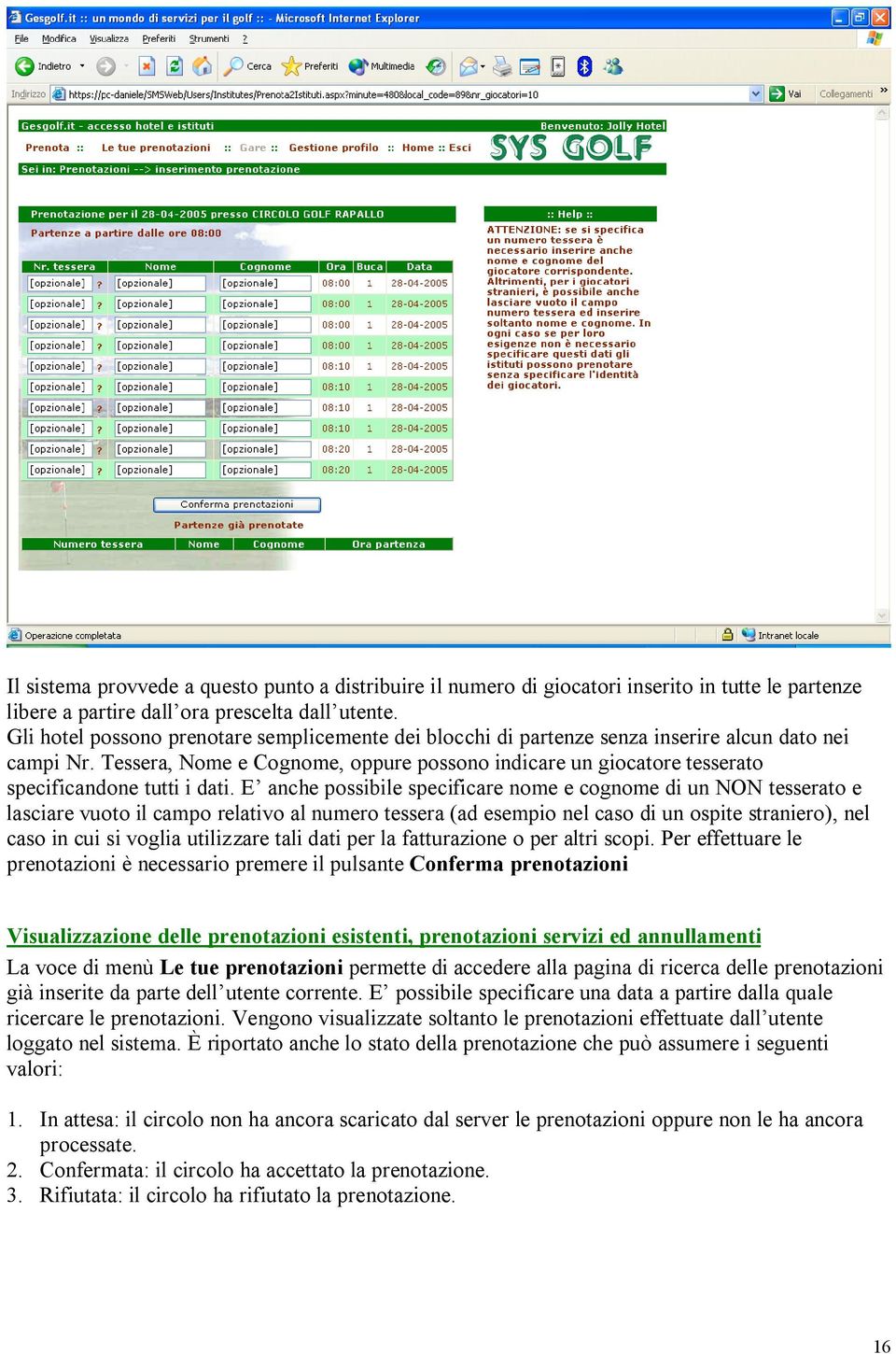 Tessera, Nome e Cognome, oppure possono indicare un giocatore tesserato specificandone tutti i dati.