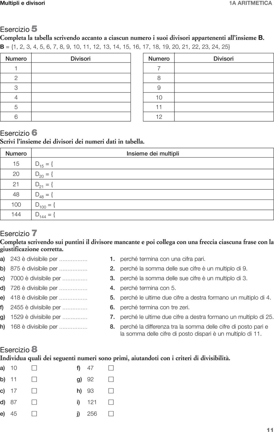 Numero D 0 D 0 D D 00 D 00 D Insieme dei multipli Esercizio Completa scrivendo sui puntini il divisore mancante e poi collega con una freccia ciascuna frase con la giustificazione corretta.