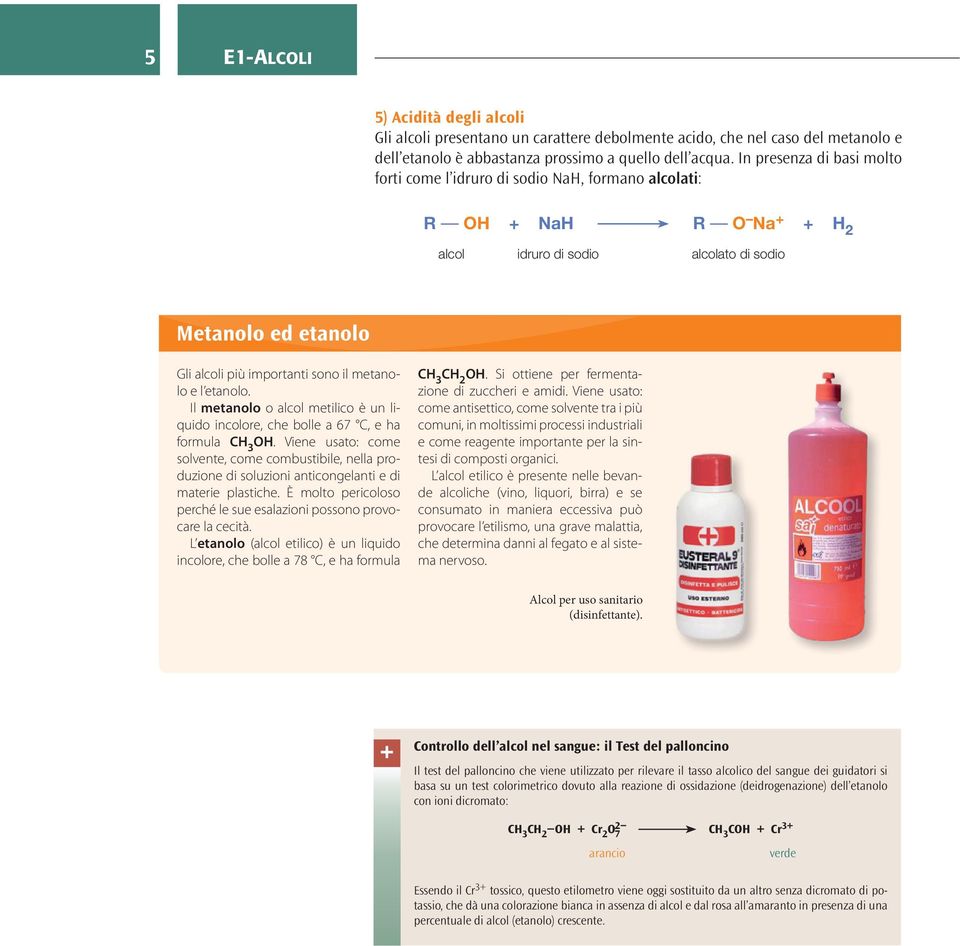 etanolo. Il metanolo o alcol metilico è un liquido incolore, che bolle a 67 C, e ha formula C 3.