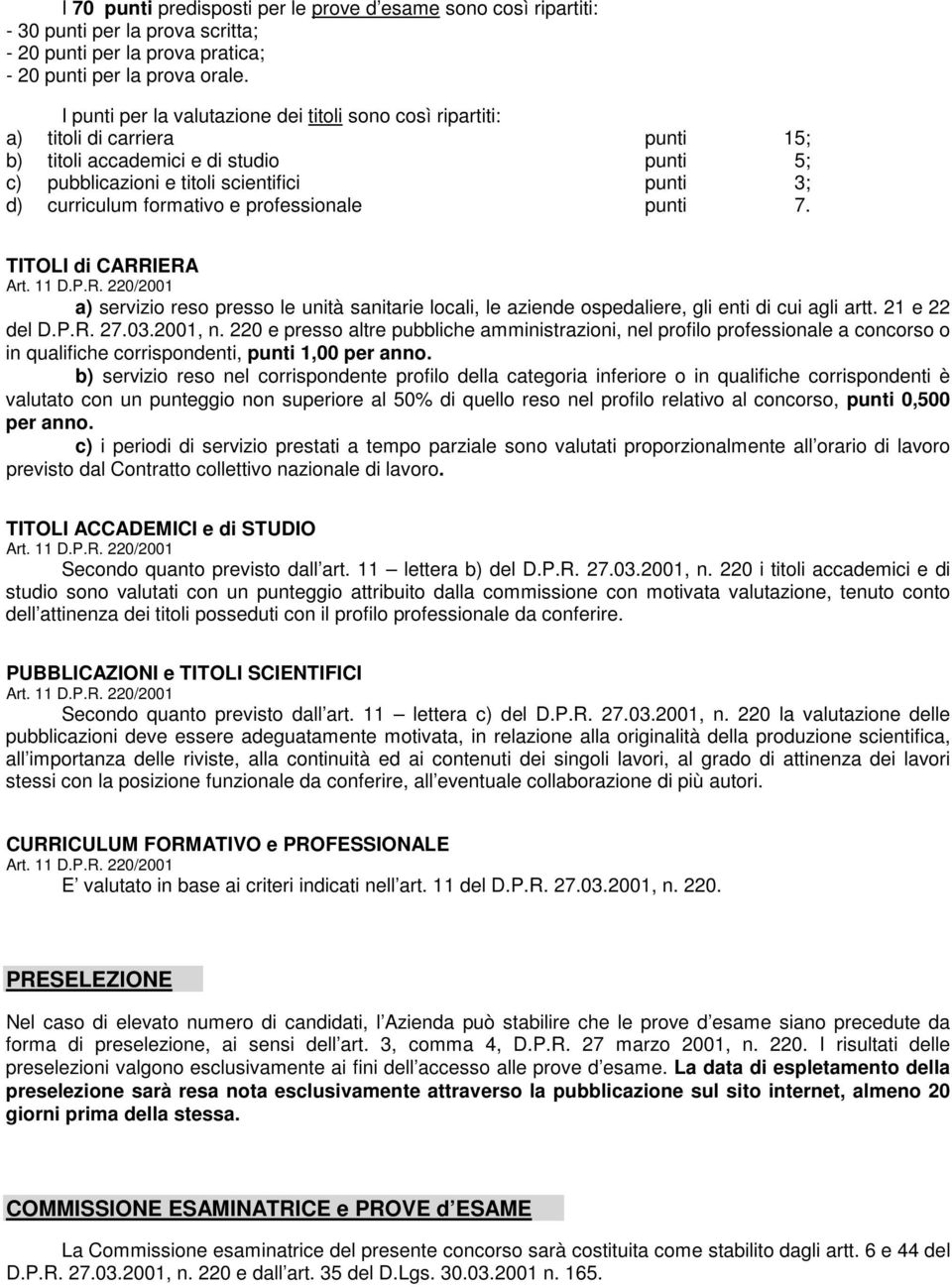 formativo e professionale punti 7. TITOLI di CARRIERA Art. 11 D.P.R. 220/2001 a) servizio reso presso le unità sanitarie locali, le aziende ospedaliere, gli enti di cui agli artt. 21 e 22 del D.P.R. 27.