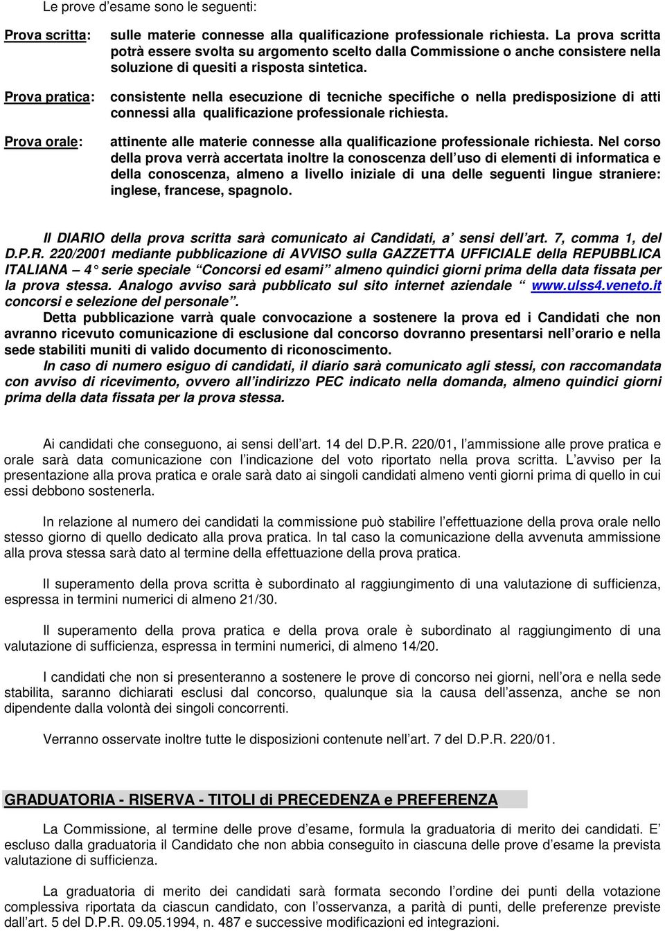 consistente nella esecuzione di tecniche specifiche o nella predisposizione di atti connessi alla qualificazione professionale richiesta.