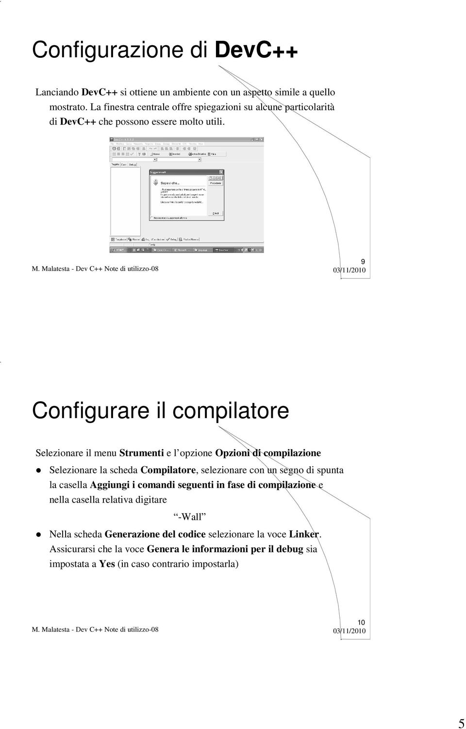 9 Configurare il compilatore Selezionare il menu Strumenti e l opzione Opzioni di compilazione Selezionare la scheda Compilatore, selezionare con un segno di spunta