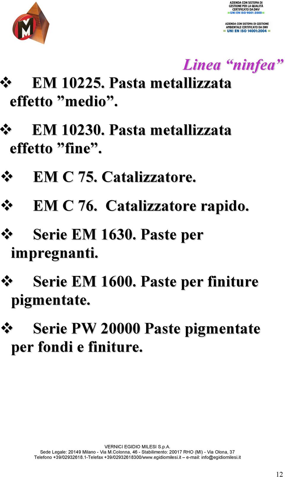 Serie EM 1630. Paste per impregnanti. Serie EM 1600. Paste per finiture pigmentate.