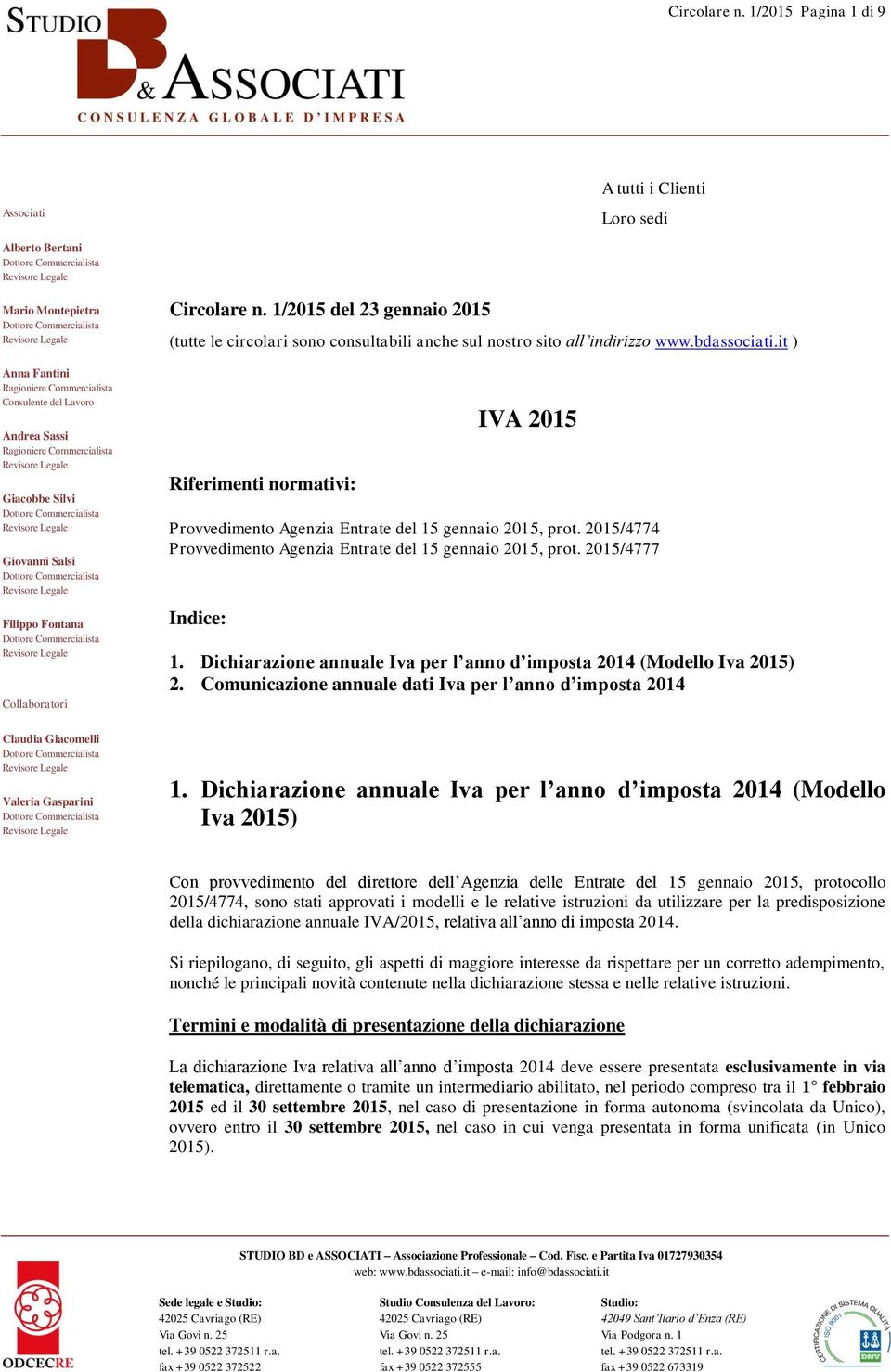 Dichiarazione annuale Iva per l anno d imposta 2014 (Modello Iva 2015) 2. Comunicazione annuale dati Iva per l anno d imposta 2014 1.