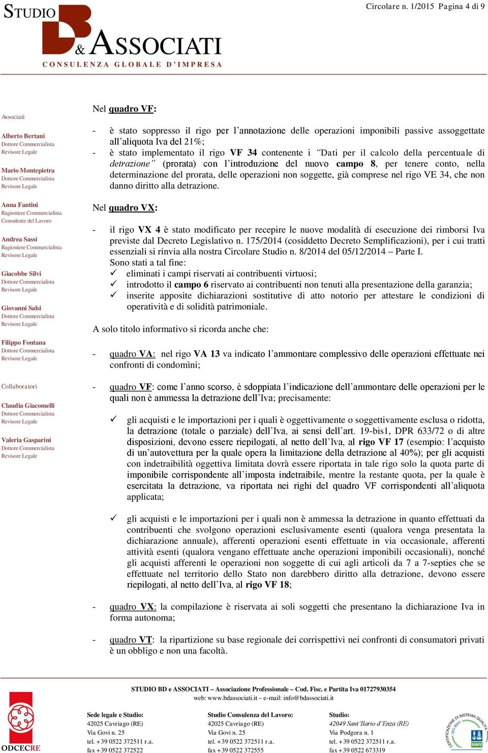 contenente i Dati per il calcolo della percentuale di detrazione (prorata) con l introduzione del nuovo campo 8, per tenere conto, nella determinazione del prorata, delle operazioni non soggette, già