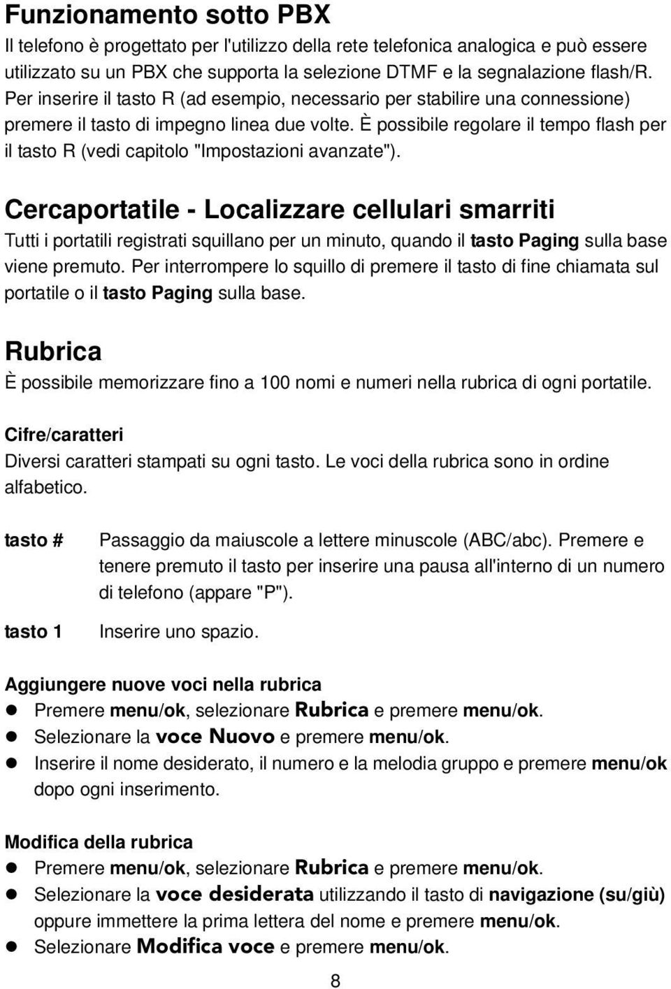 È possibile regolare il tempo flash per il tasto R (vedi capitolo "Impostazioni avanzate").