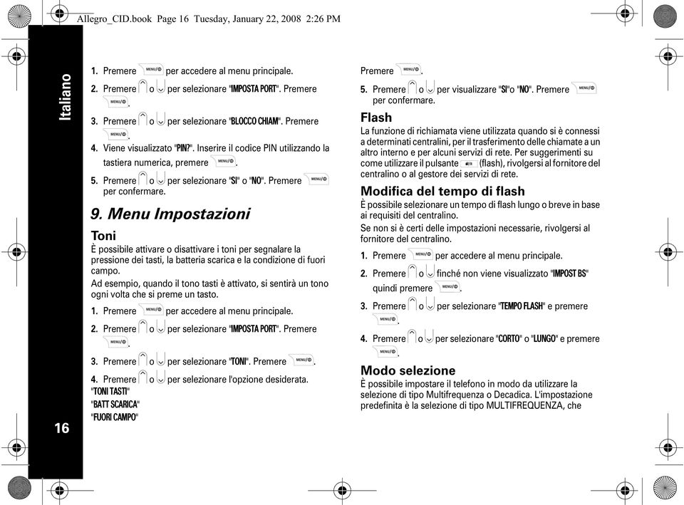 " Inserire il codice PIN utilizzando la tastiera numerica, premere 5 Premere o per selezionare "SI" o "NO" Premere per confermare 9 Menu Impostazioni Toni È possibile attivare o disattivare i toni