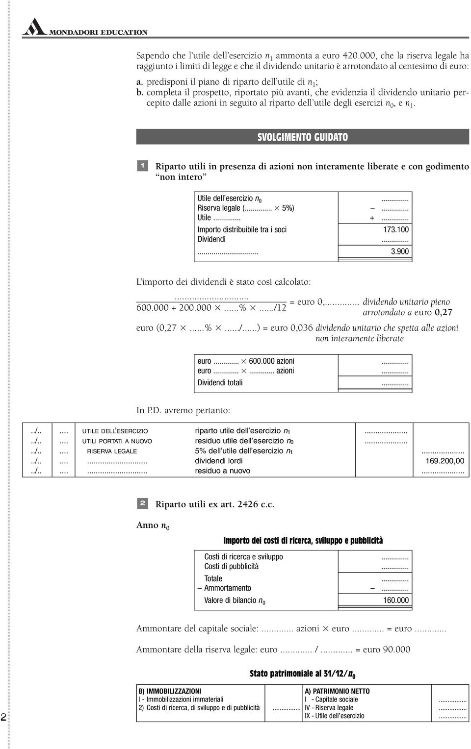 completa il prospetto, riportato più avanti, che evidenzia il dividendo unitario percepito dalle azioni in seguito al riparto dell utile degli esercizi n, e n.