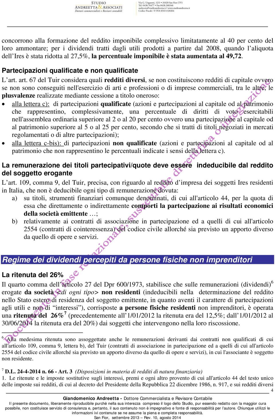 art. 67 del Tuir considera quali redditi diversi, se non costituiscono redditi di capitale ovvero se non sono conseguiti nell'esercizio di arti e professioni o di imprese commerciali, tra le altre,