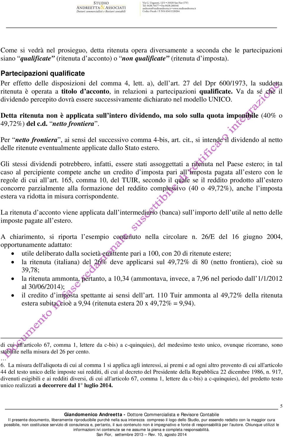 27 del Dpr 600/1973, la suddetta ritenuta è operata a titolo d acconto, in relazioni a partecipazioni qualificate.