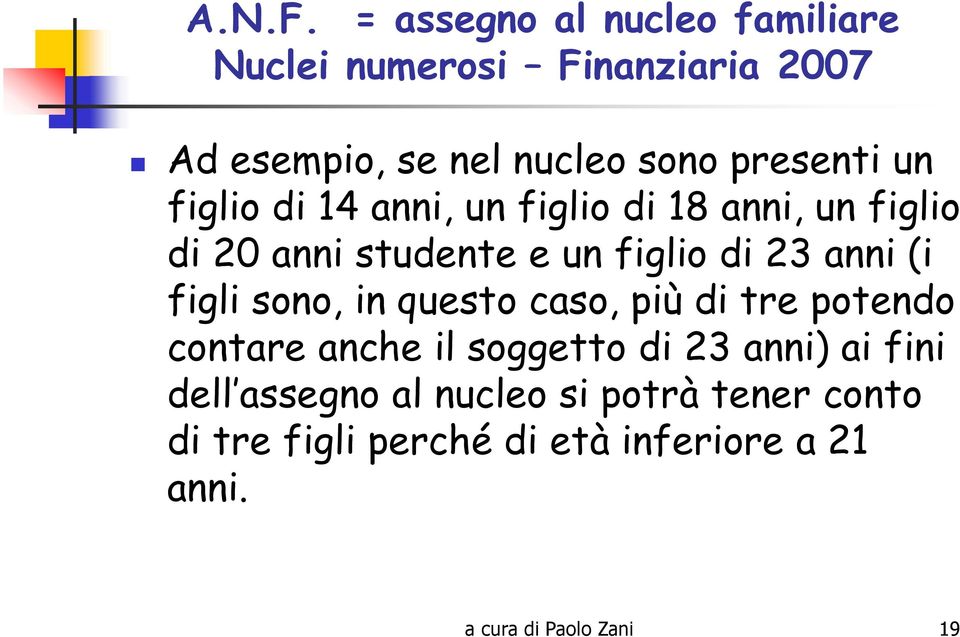 questo caso, più di tre potendo contare anche il soggetto di 23 anni) ai fini dell assegno al