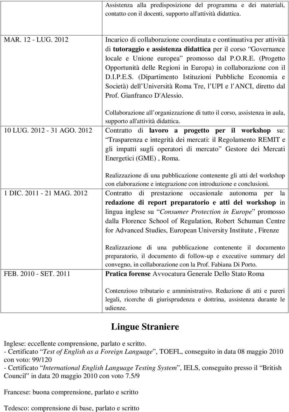 (Progetto Opportunità delle Regioni in Europa) in collaborazione con il D.I.P.E.S. (Dipartimento Istituzioni Pubbliche Economia e Società) dell Università Roma Tre, l UPI e l ANCI, diretto dal Prof.