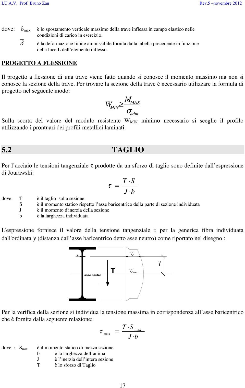 PROGETTO A FLESSIONE Il progetto a flessione di una trave viene fatto quando si conosce il momento massimo ma non si conosce la sezione della trave.