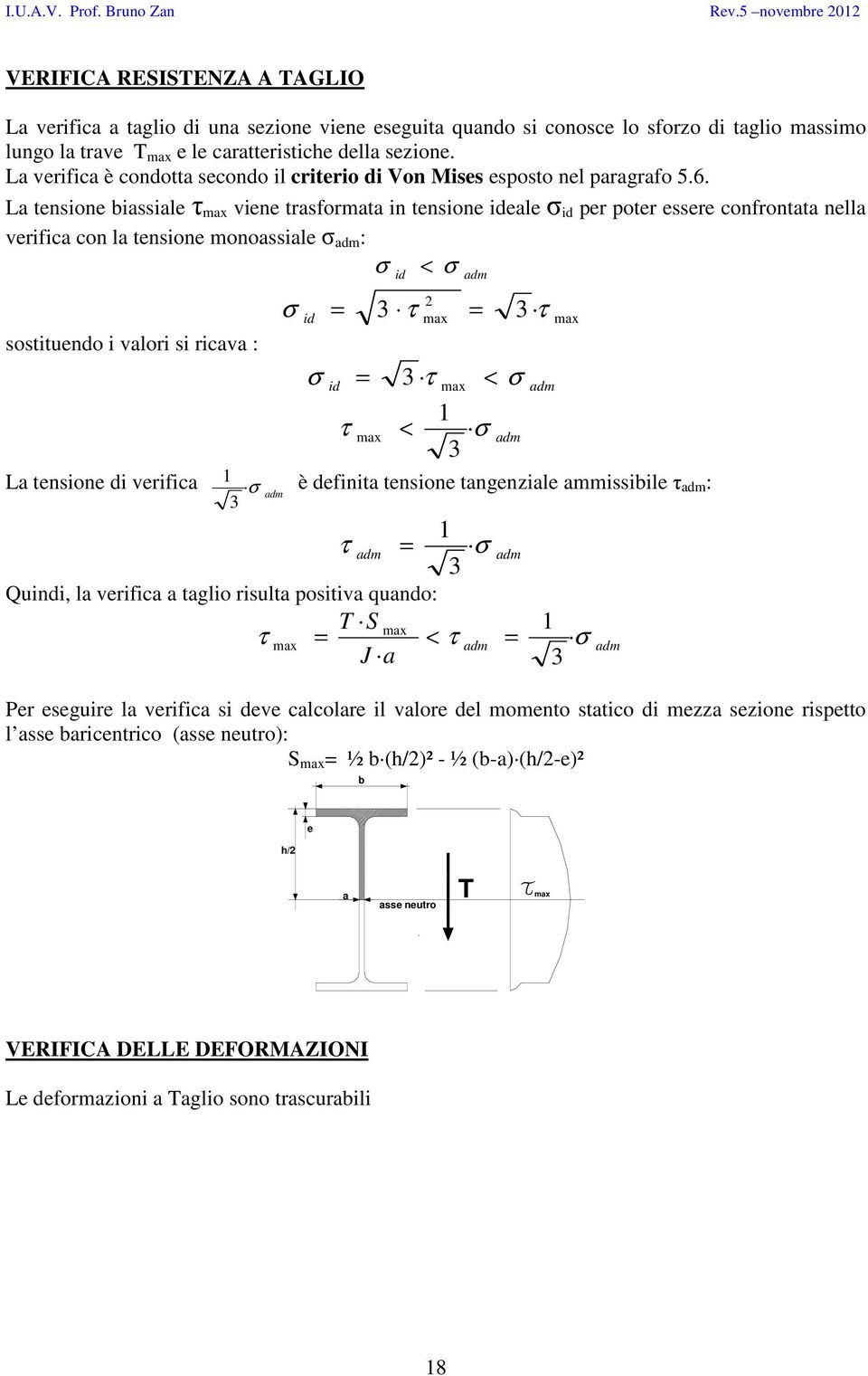 La tensione biassiale τ max viene trasformata in tensione ideale id per poter essere confrontata nella verifica con la tensione monoassiale adm : sostituendo i valori si ricava : La tensione di