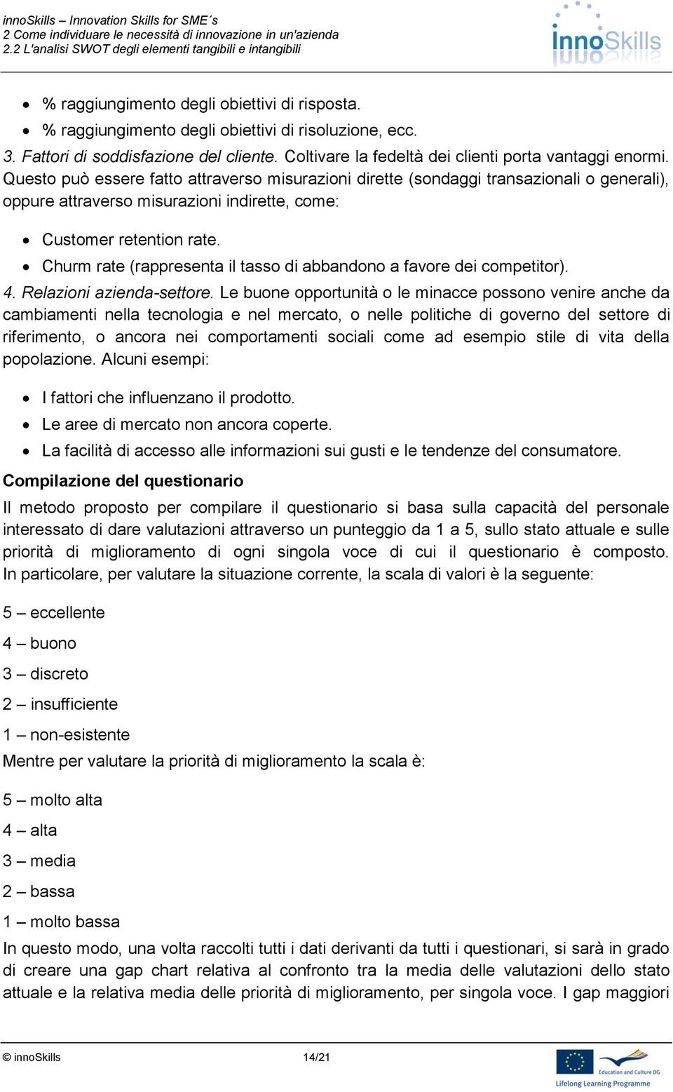 Churm rate (rappresenta il tasso di abbandono a favore dei competitor). 4. Relazioni azienda-settore.