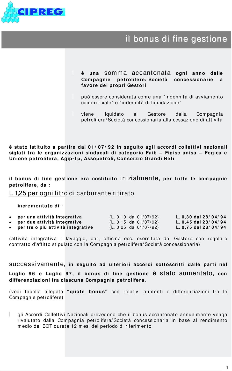 agli accordi collettivi nazionali siglati tra le organizzazioni sindacali di categoria Faib Figisc anisa Fegica e Unione petrolifera, Agip-Ip, Assopetroli, Consorzio Grandi Reti il bonus di fine