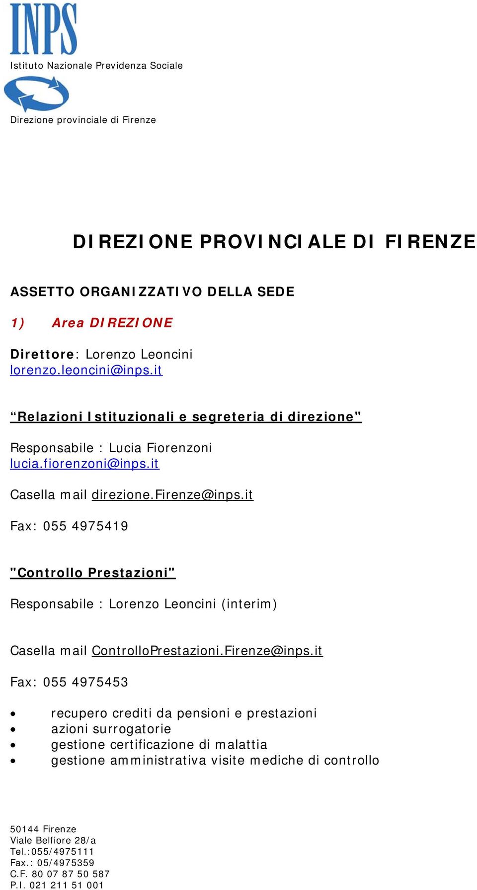 firenze@inps.it Fax: 055 4975419 "Controllo Prestazioni" Responsabile : Lorenzo Leoncini (interim) Casella mail ControlloPrestazioni.Firenze@inps.