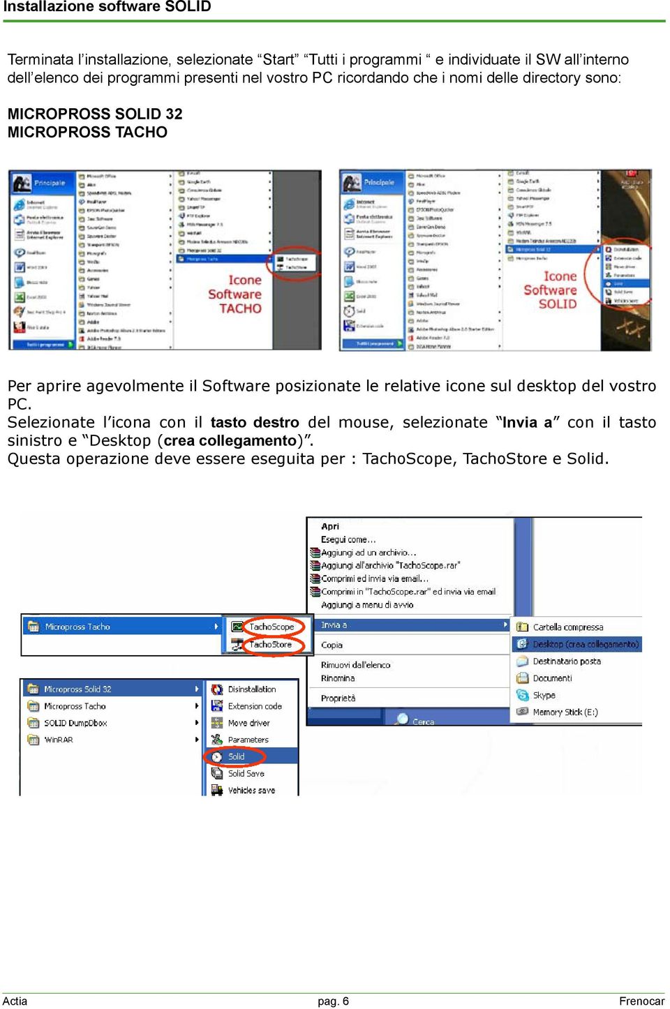 Software posizionate le relative icone sul desktop del vostro PC.