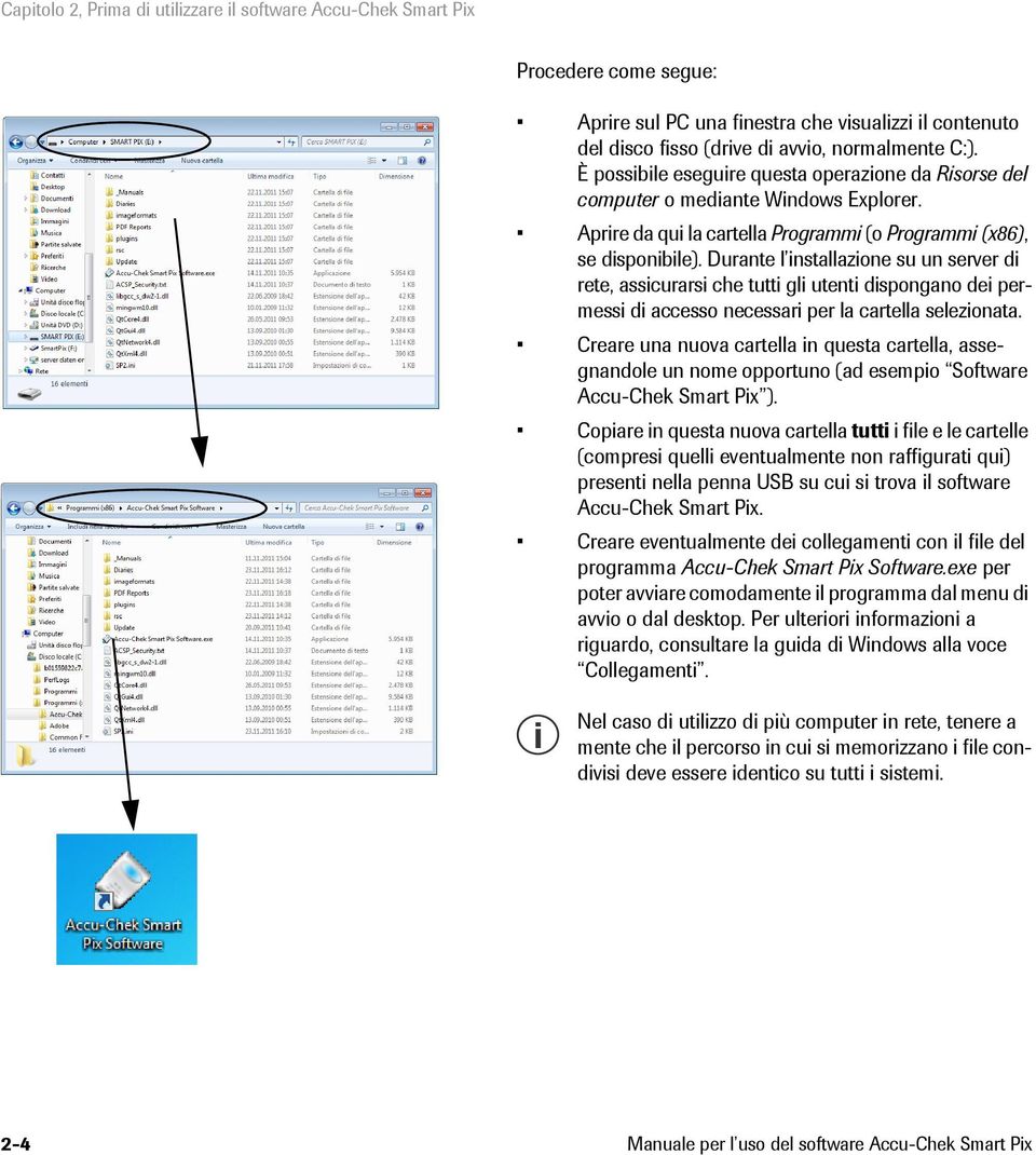 Durante l installazione su un server di rete, assicurarsi che tutti gli utenti dispongano dei permessi di accesso necessari per la cartella selezionata.