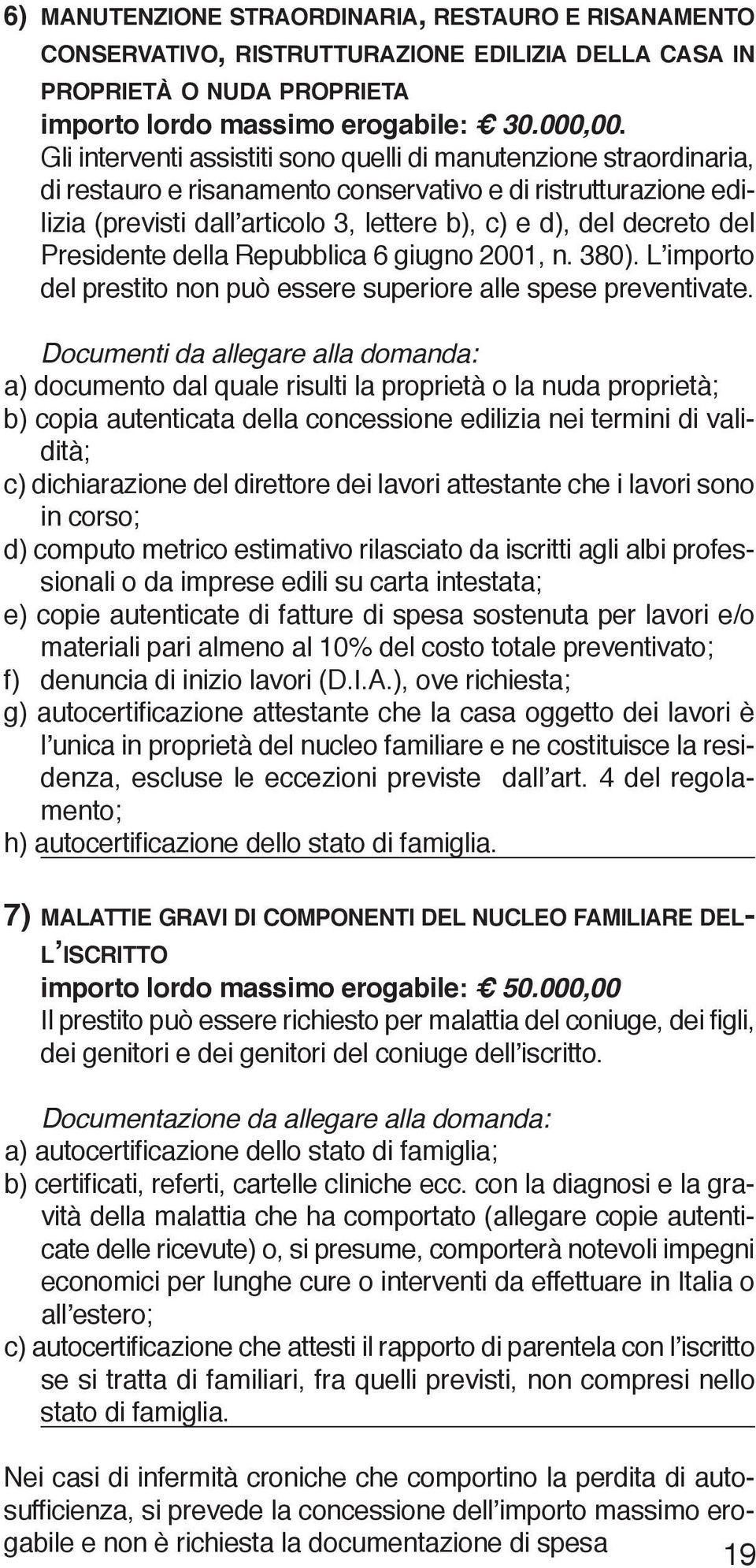 del Presidente della Repubblica 6 giugno 2001, n. 380). L importo del prestito non può essere superiore alle spese preventivate.