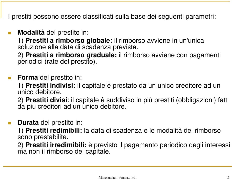 Forma del prestito in: ) Prestiti indivisi: il capitale è prestato da un unico creditore ad un unico debitore.