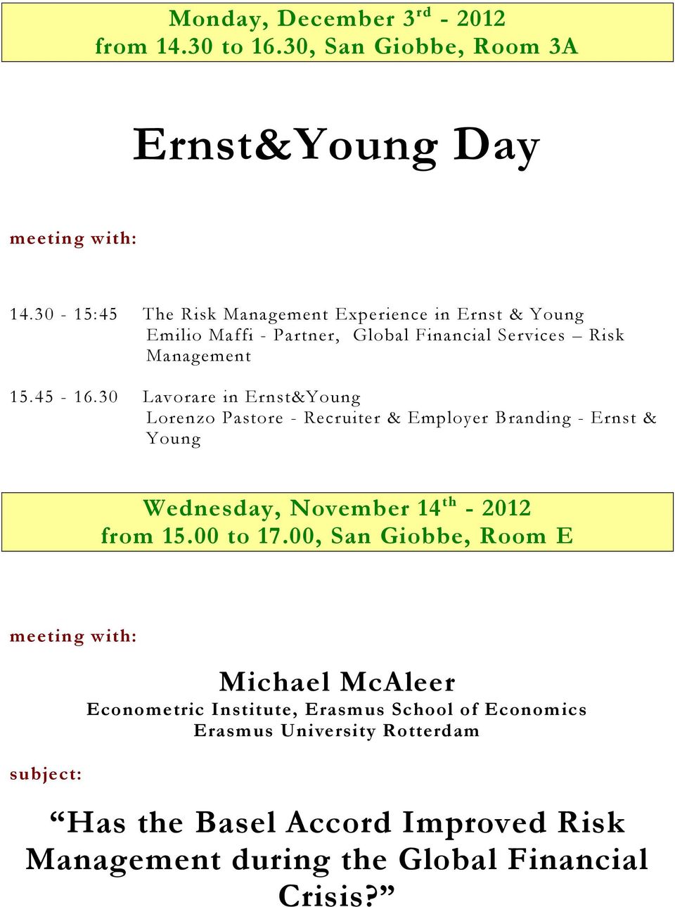 30 Lavorare in Ernst&Young Lorenzo Pastore - Recruiter & Employer Branding - Ernst & Young Wednesday, November 14 th - 2012 from 15.00 to 17.