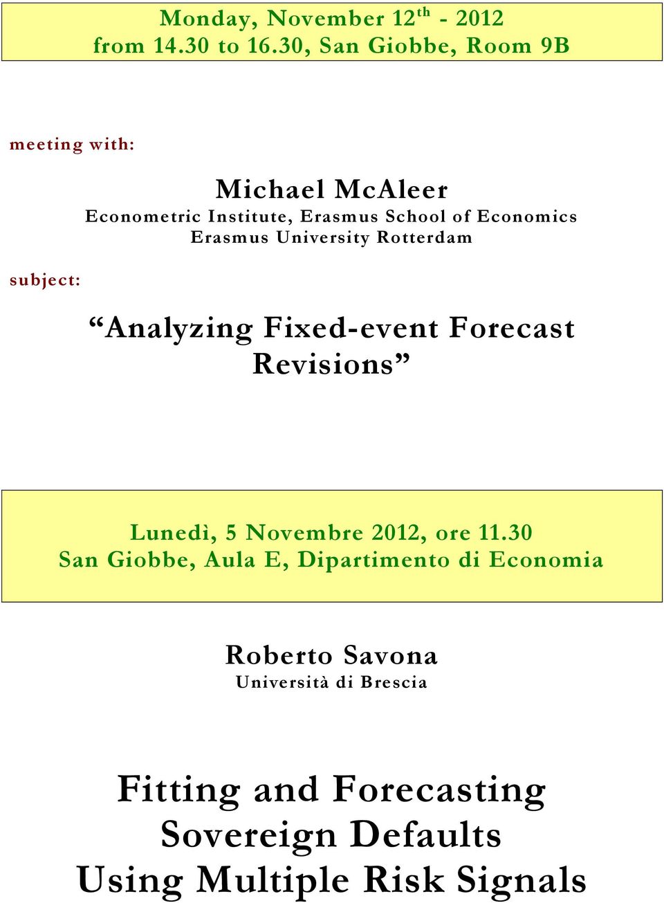 University Rotterdam Analyzing Fixed-event Forecast Revisions Lunedì, 5 Novembre 2012, ore 11.