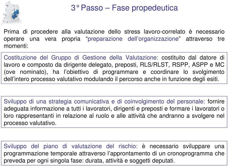 coordinare lo svolgimento dell intero processo valutativo modulando il percorso anche in funzione degli esiti.