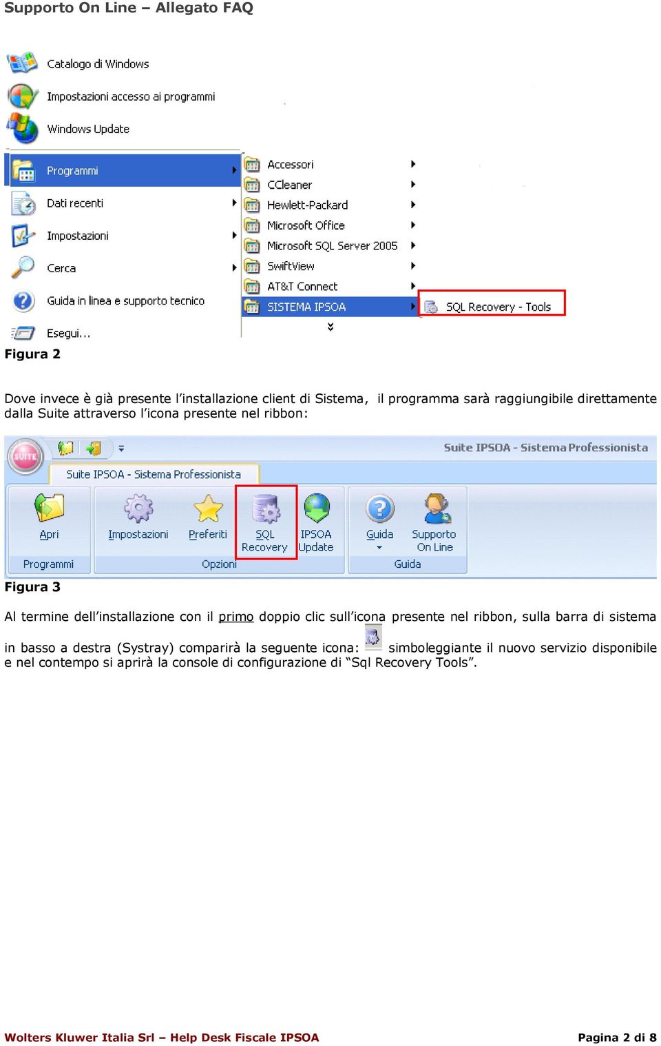 ribbon, sulla barra di sistema in basso a destra (Systray) comparirà la seguente icona: simboleggiante il nuovo servizio disponibile