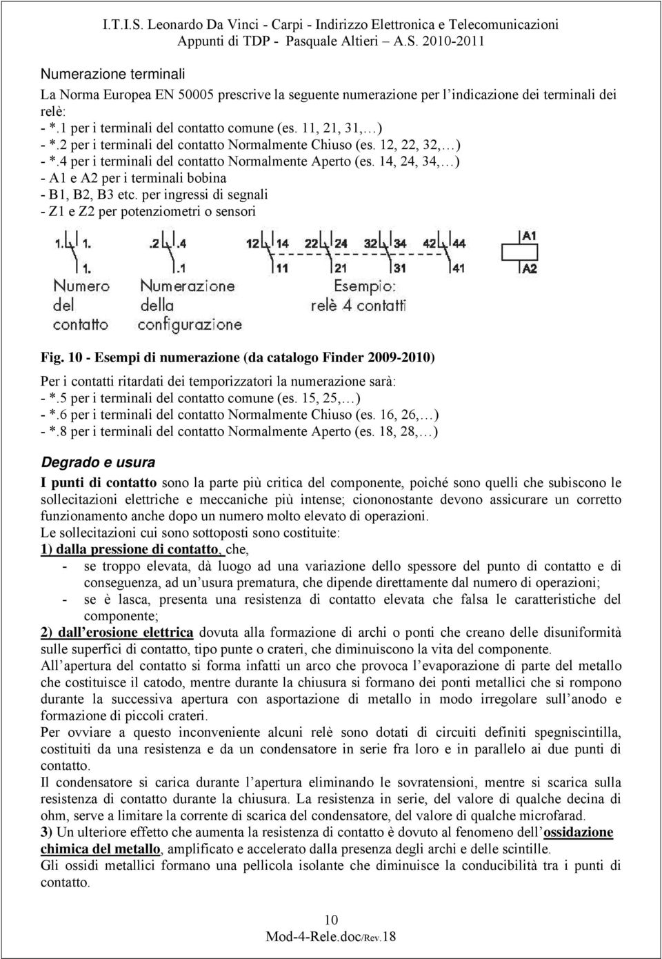 4, 4, 34, ) - A e A per i terminali bobina - B, B, B3 etc. per ingressi di segnali - Z e Z per potenziometri o sensori Fig.