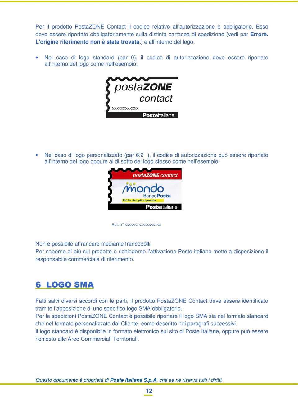 Nel caso di logo standard (par 0), il codice di autorizzazione deve essere riportato all interno del logo come nell esempio: Nel caso di logo personalizzato (par 6.