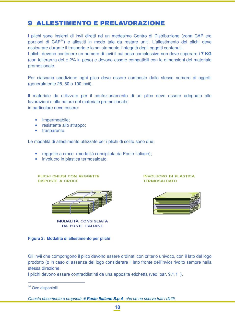 I plichi devono contenere un numero di invii il cui peso complessivo non deve superare i 7 KG (con tolleranza del ± 2% in peso) e devono essere compatibili con le dimensioni del materiale