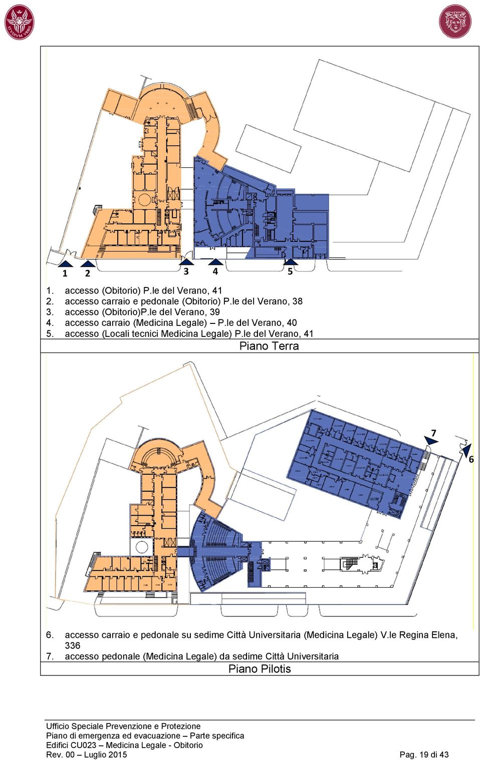 accesso (Locali tecnici Medicina Legale) P.le del Verano, 41 Piano Terra 7 6 6.