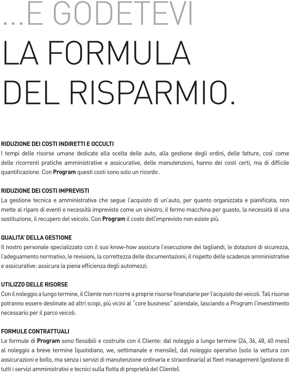 assicurative, delle manutenzioni, hanno dei costi certi, ma di difficile quantificazione. Con Program questi costi sono solo un ricordo.