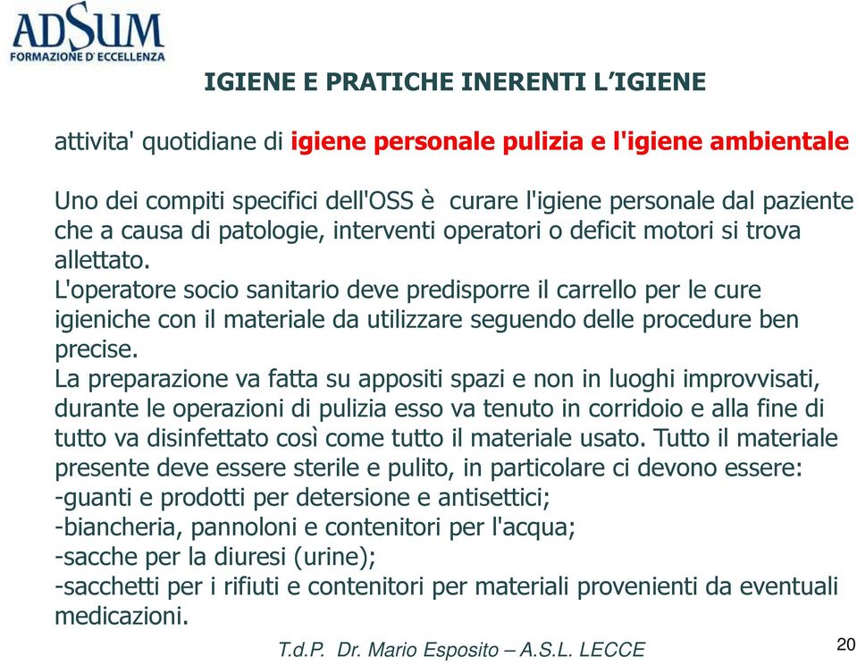 L'operatore socio sanitario deve predisporre il carrello per le cure igieniche con il materiale da utilizzare seguendo delle procedure ben precise.