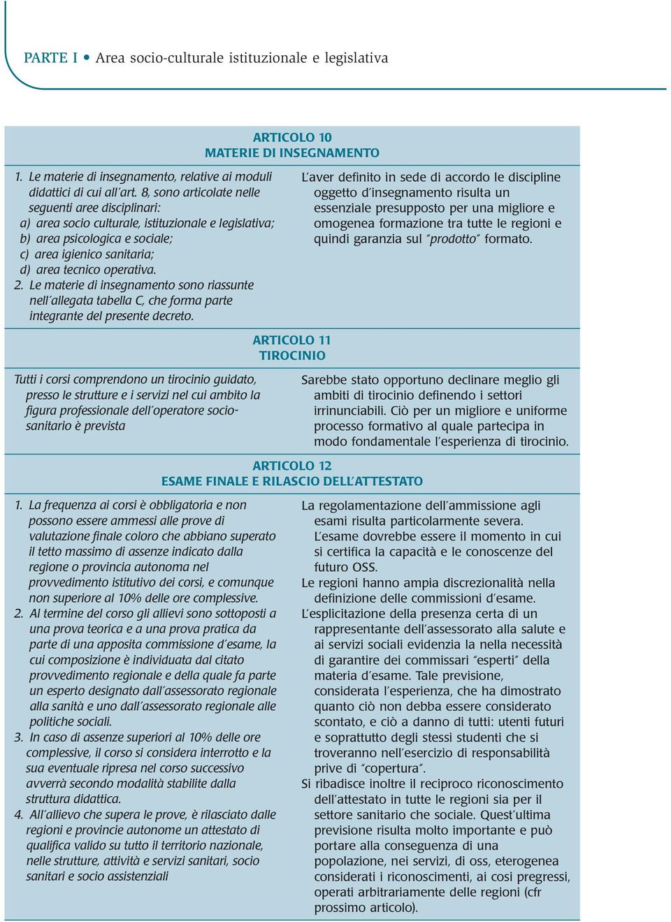 Le materie di insegnamento sono riassunte nell allegata tabella C, che forma parte integrante del presente decreto.