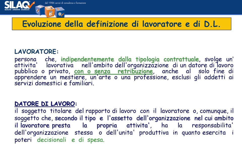 con o senza retribuzione, anche al solo fine di apprendere un mestiere, un'arte o una professione, esclusi gli addetti ai servizi domestici e familiari.