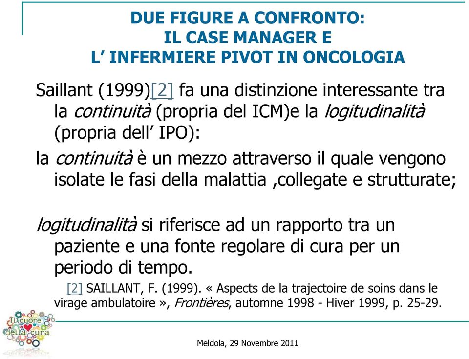 della malattia,collegate e strutturate; logitudinalità si riferisce ad un rapporto tra un paziente e una fonte regolare di cura per un