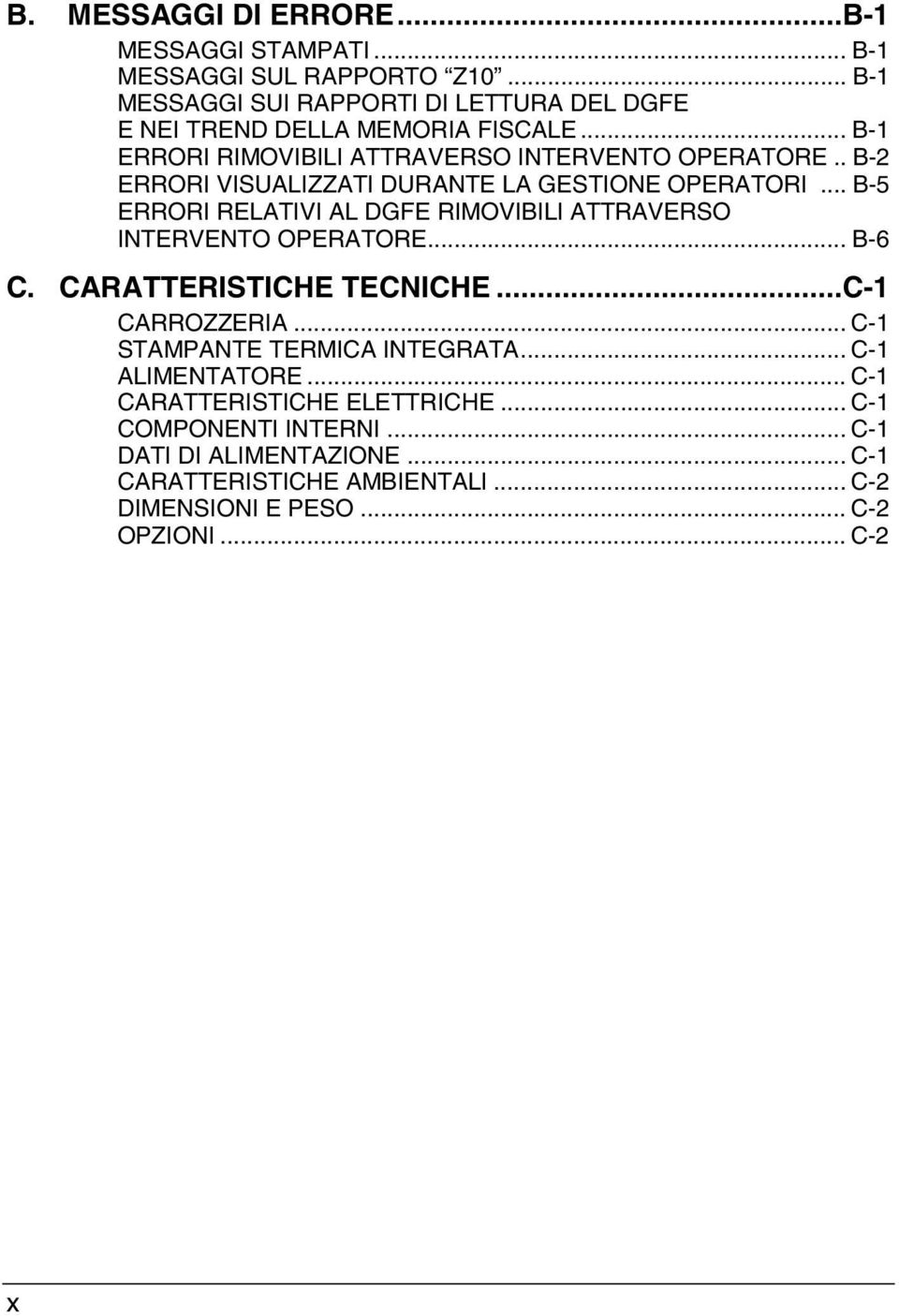 . B-2 ERRORI VISUALIZZATI DURANTE LA GESTIONE OPERATORI... B-5 ERRORI RELATIVI AL DGFE RIMOVIBILI ATTRAVERSO INTERVENTO OPERATORE... B-6 C.