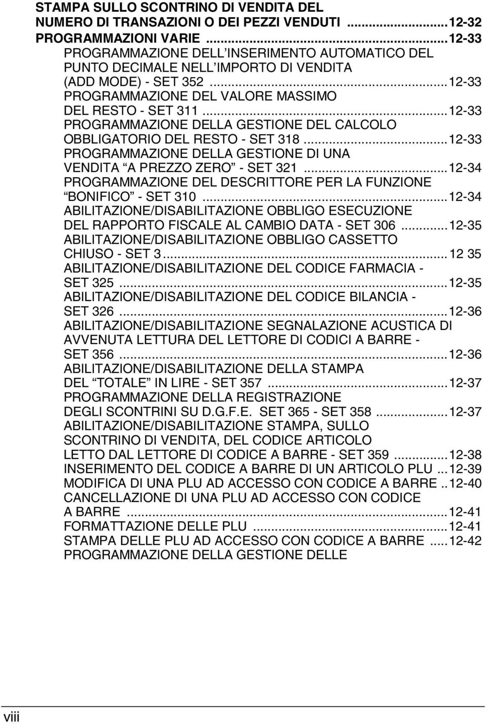 ..12-33 PROGRAMMAZIONE DELLA GESTIONE DEL CALCOLO OBBLIGATORIO DEL RESTO - SET 318...12-33 PROGRAMMAZIONE DELLA GESTIONE DI UNA VENDITA A PREZZO ZERO - SET 321.