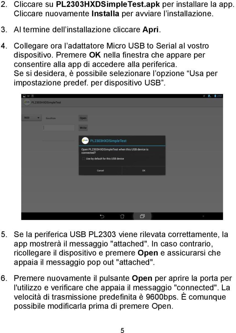 Se si desidera, è possibile selezionare l opzione Usa per impostazione predef. per dispositivo USB. 5.