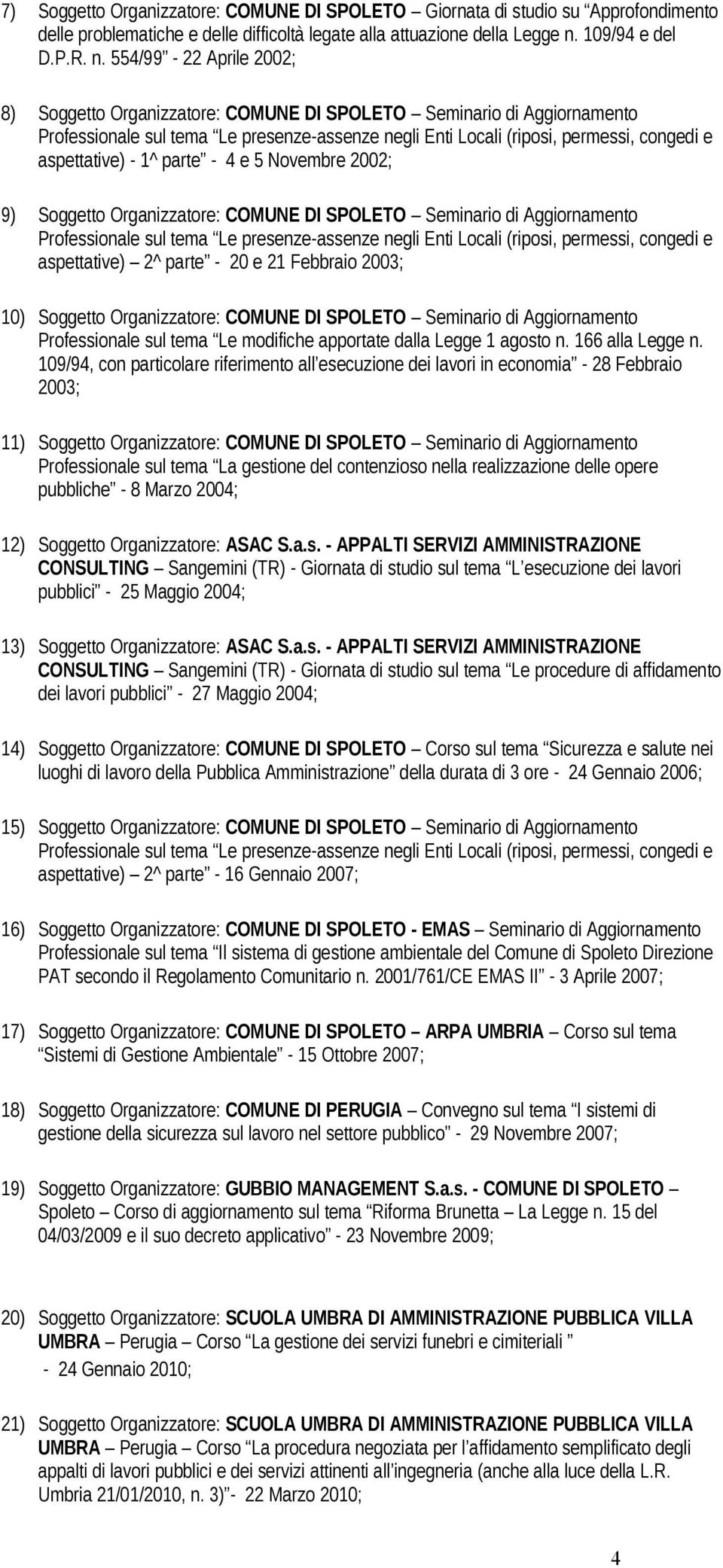 554/99-22 Aprile 2002; 8) Soggetto Organizzatore: COMUNE DI SPOLETO Seminario di Aggiornamento Professionale sul tema Le presenze-assenze negli Enti Locali (riposi, permessi, congedi e aspettative) -