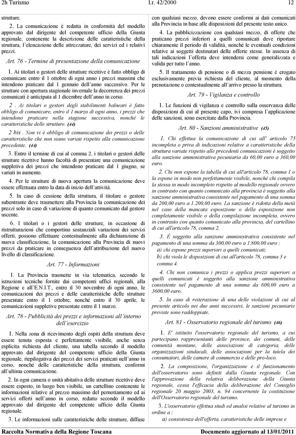 elencazione delle attrezzature, dei servizi ed i relativi prezzi. Art. 76 - Termine di presentazione della comunicazione 1.