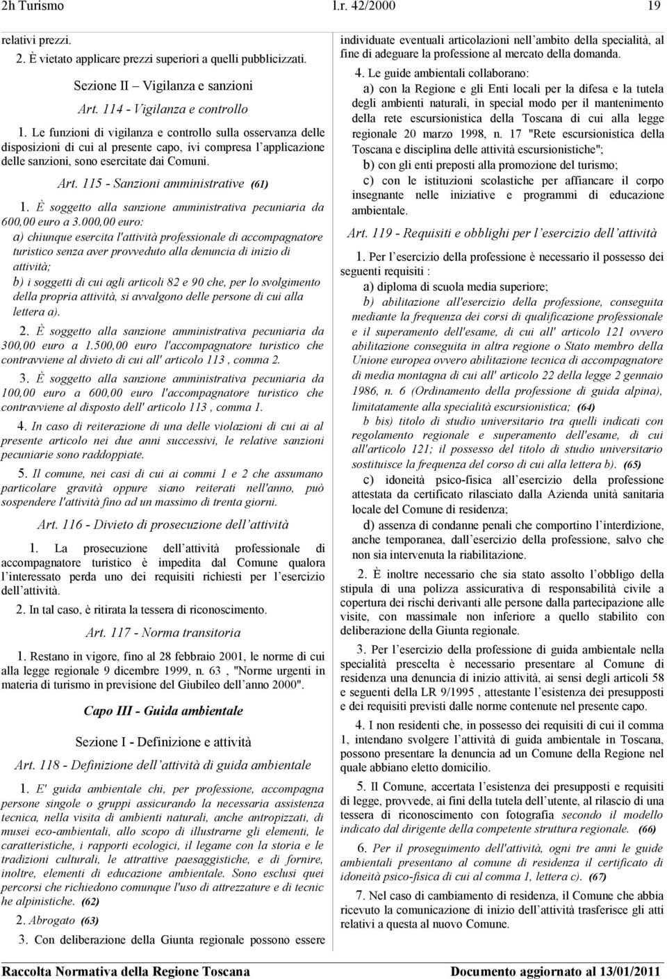115 - Sanzioni amministrative (61) 1. È soggetto alla sanzione amministrativa pecuniaria da 600,00 euro a 3.