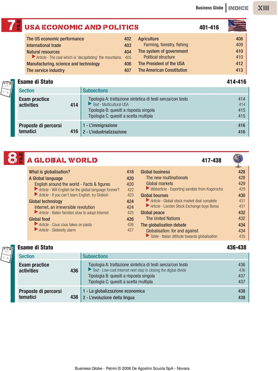 The American Constitution 413 Esame di Stato 414-416 activities 414 tematici 416 Tipologia A: trattazione sintetica di testi senza/con testo 414 Text - Multicultural USA 414 Tipologia B: quesiti a