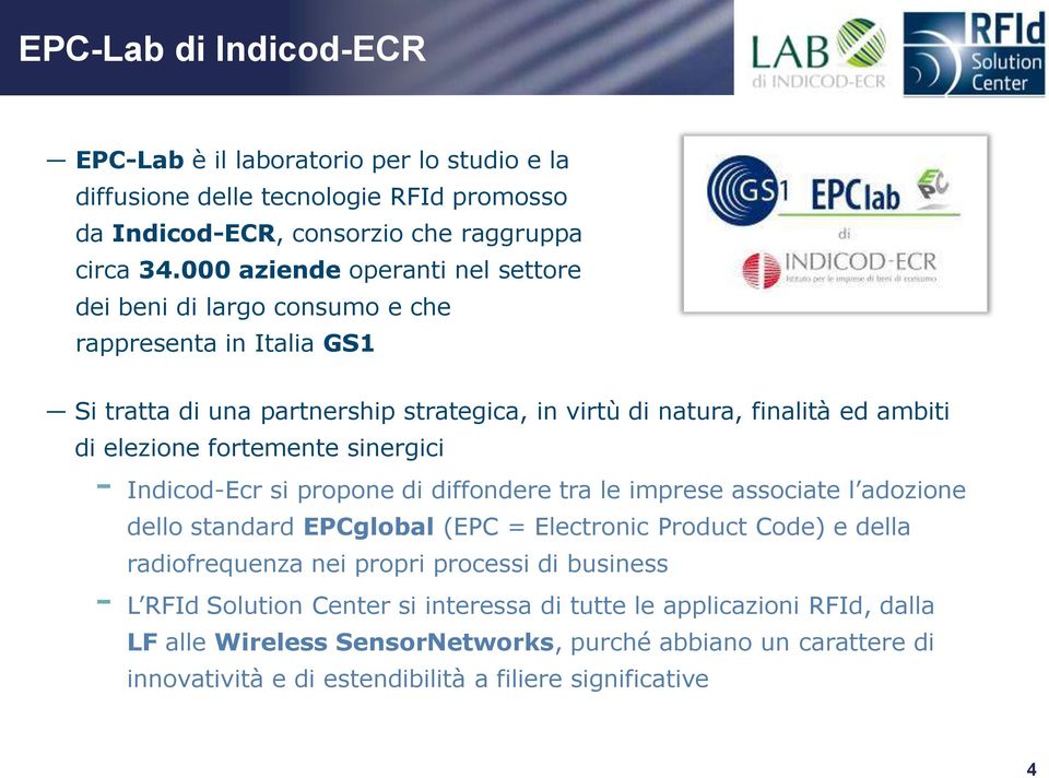 fortemente sinergici - Indicod-Ecr si propone di diffondere tra le imprese associate l adozione dello standard EPCglobal (EPC = Electronic Product Code) e della radiofrequenza nei propri