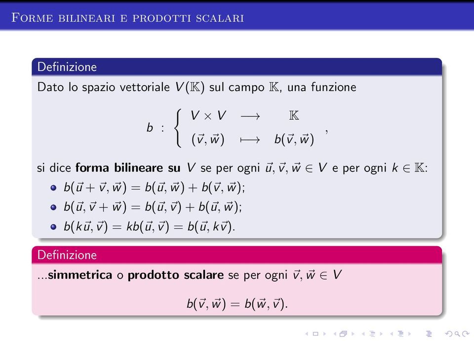 ogni k K: b( u + v, w) = b( u, w) + b( v, w); b( u, v + w) = b( u, v) + b( u, w); b(k u, v) = kb(