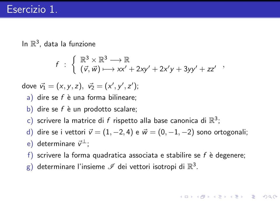 dire se f è una forma bilineare; b) dire se f è un prodotto scalare; c) scrivere la matrice di f rispetto alla base