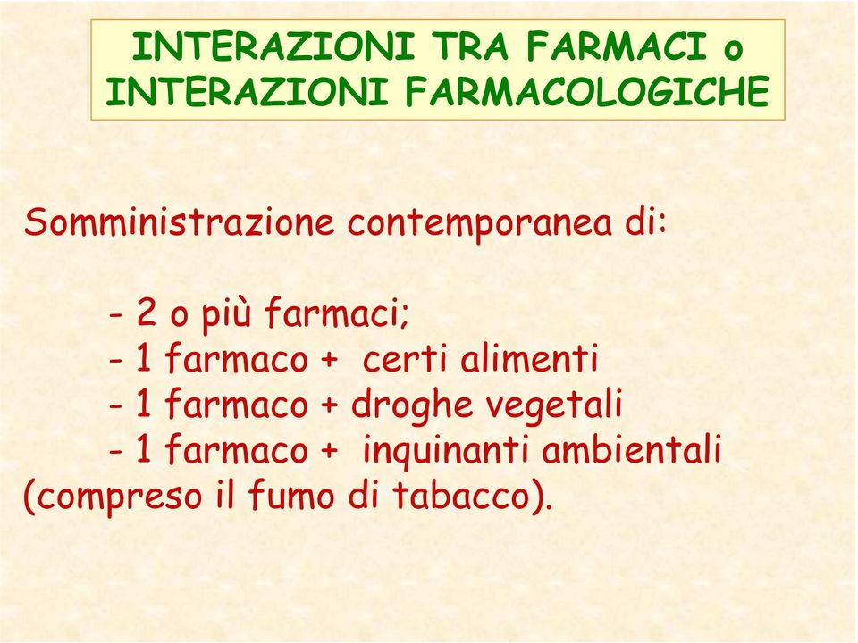 farmaco + certi alimenti - 1 farmaco + droghe vegetali -