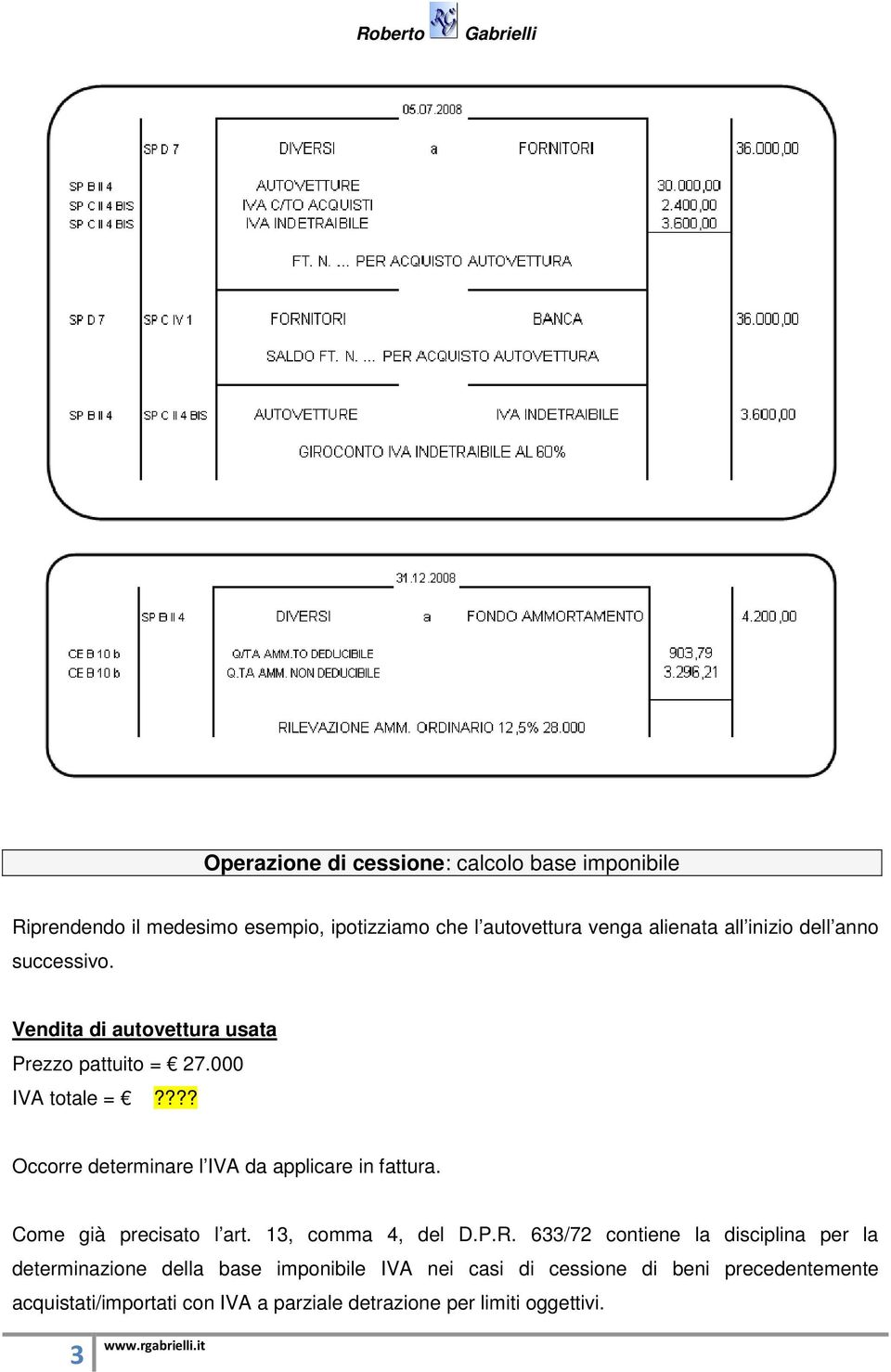 ??? Occorre determinare l IVA da applicare in fattura. Come già precisato l art. 13, comma 4, del D.P.R.